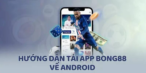 Tải ứng dụng nhà cái về hệ điều hành Android thực hiện dễ dàng